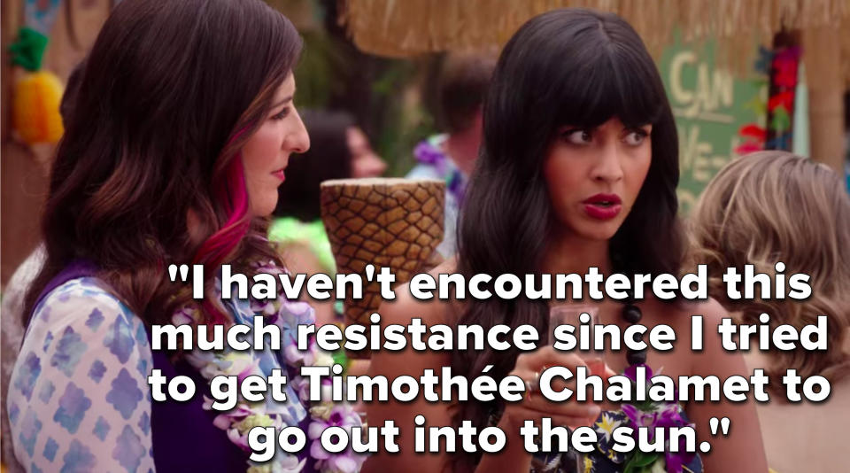 Tahani says, I haven't encountered this much resistance since I tried to get Timothée Chalamet to go out into the sun