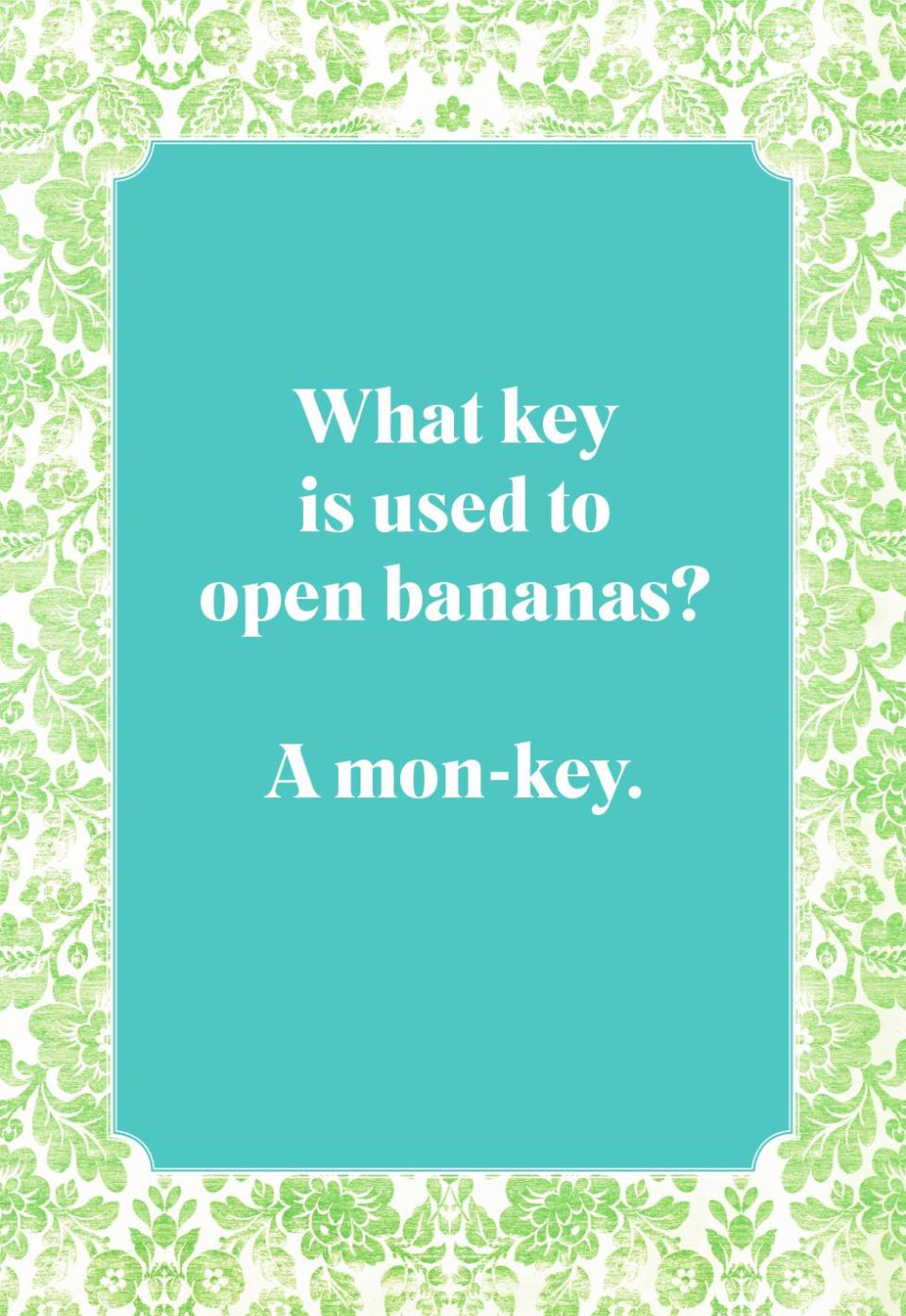 What key is used to open bananas?