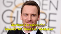 Michael Fassbender means ‘Michael Barrel-Maker’ - Fassbender comes from the Middle High German for 'cask’, or 'faz’, with 'bender’ being 'a binder or joiner’. So a barrel-maker, or a cooper as it’s known in Britain.