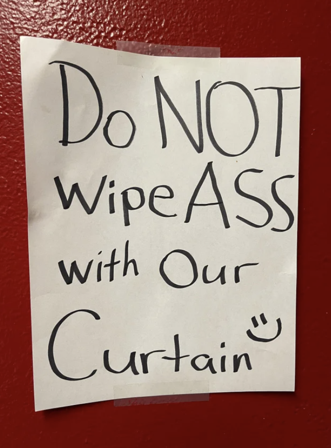 "Do not wipe ass with our curtain"