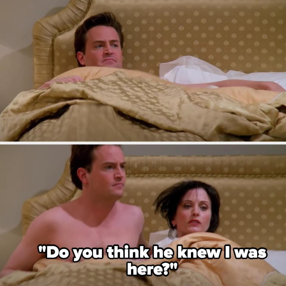 Monica gets out of the covers next to Chandler and says "Do you think he knew I was here?"