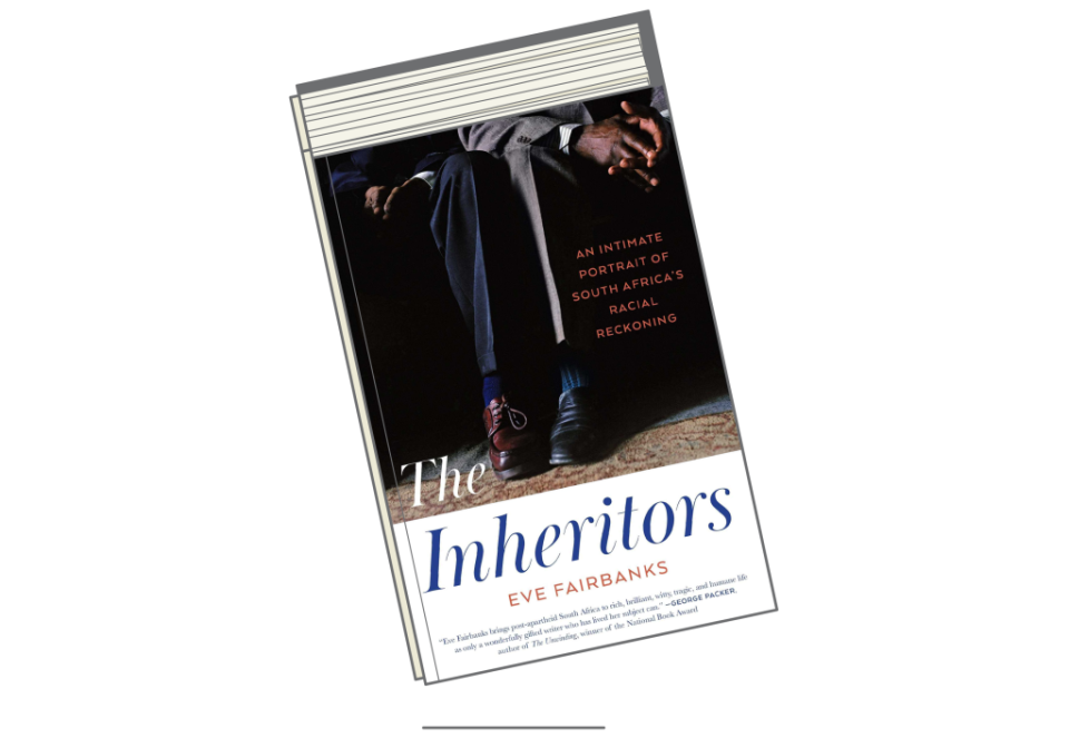 'The Inheritors: An Intimate Portrait of South Africa's Racial Reckoning' by Eve Fairbanks