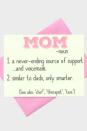 <p><strong>Get the card <a rel="nofollow noopener" href="https://keep.com/funny-mothers-day-card-mom-dictionary-page-moms-day-card-card-for-mom-funny-mom-card-mothers-day-mothers-day-card-funny-card/p/-CIw03AAgg/" target="_blank" data-ylk="slk:here;elm:context_link;itc:0;sec:content-canvas" class="link ">here</a>. </strong></p><p><strong>RELATED: <a rel="nofollow noopener" href="http://www.redbookmag.com/life/mom-kids/news/a15351/mothers-day-time-with-son/" target="_blank" data-ylk="slk:I Don't Want A Day Off On Mother's Day;elm:context_link;itc:0;sec:content-canvas" class="link ">I Don't Want A Day Off On Mother's Day</a></strong></p>