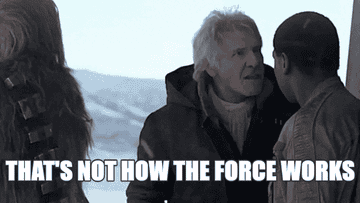 Harrison Ford as Han Solo saying "That's not how the Force works"