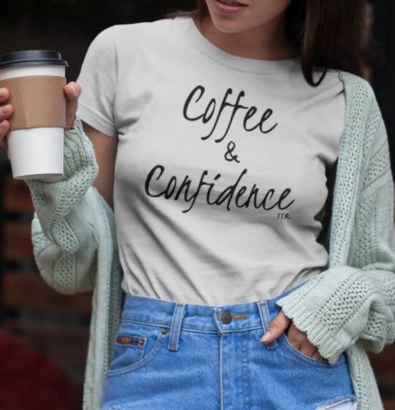 <p><strong>ThreeLittleBirdsTees</strong></p><p>etsy.com</p><p><strong>$9.97</strong></p><p>Is there a better combo than coffee and confidence? We think not! This t-shirt will become her new favorite go-to thanks to the comfy cotton feel. FYI: Some reviewers say it runs small, so you may want to size up. </p>