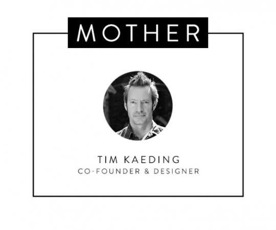 What Tim Kaeding, Co-Founder and Designer at Mother, thinks. 