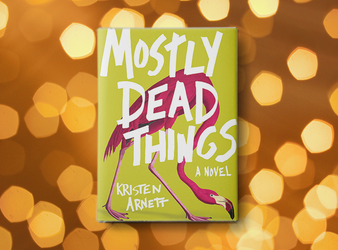 Mostly Dead Things by Kristen Arnett (June 4)