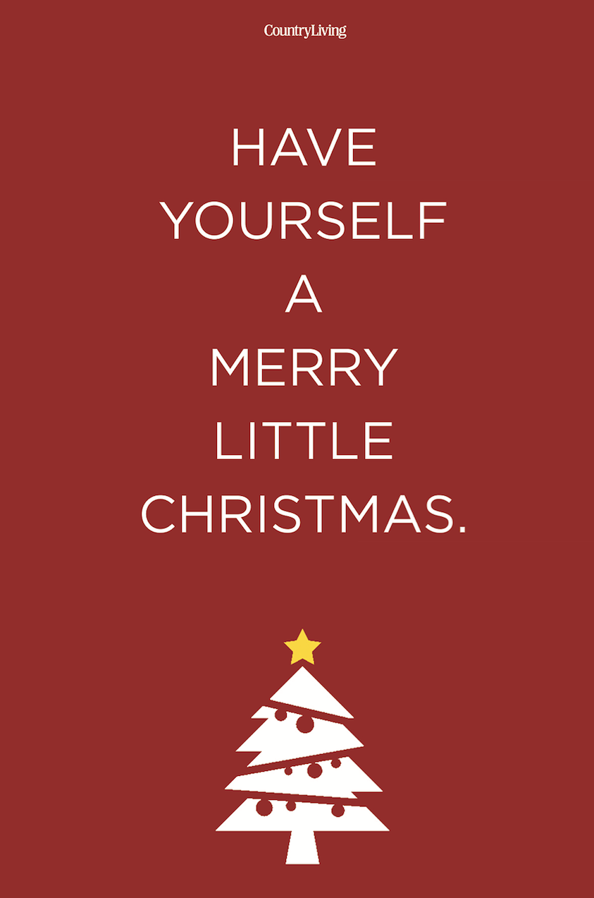 <p>Have yourself a merry little Christmas.</p>