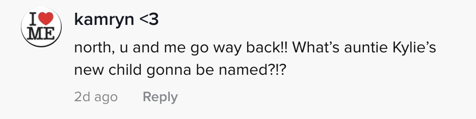 north, u and me go way back!! what's auntie Kylie's new child gonna be named?