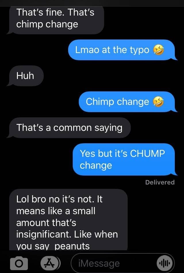 person thinking the saying is chimp change instead of chump change