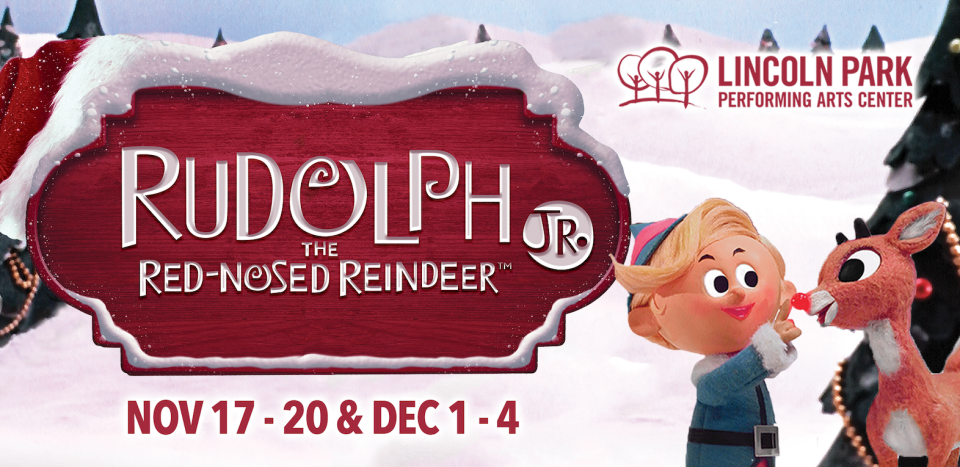 The promotional poster for Lincoln Park Performing Arts Center's next stage show, "Rudolph The Red-Nosed Reindeer Jr."