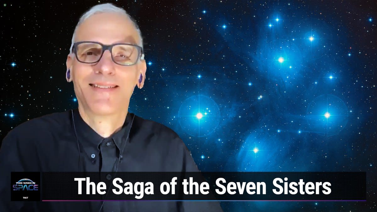  This Week In Space podcast: Episode 92 — The Saga of the Seven Sisters. 