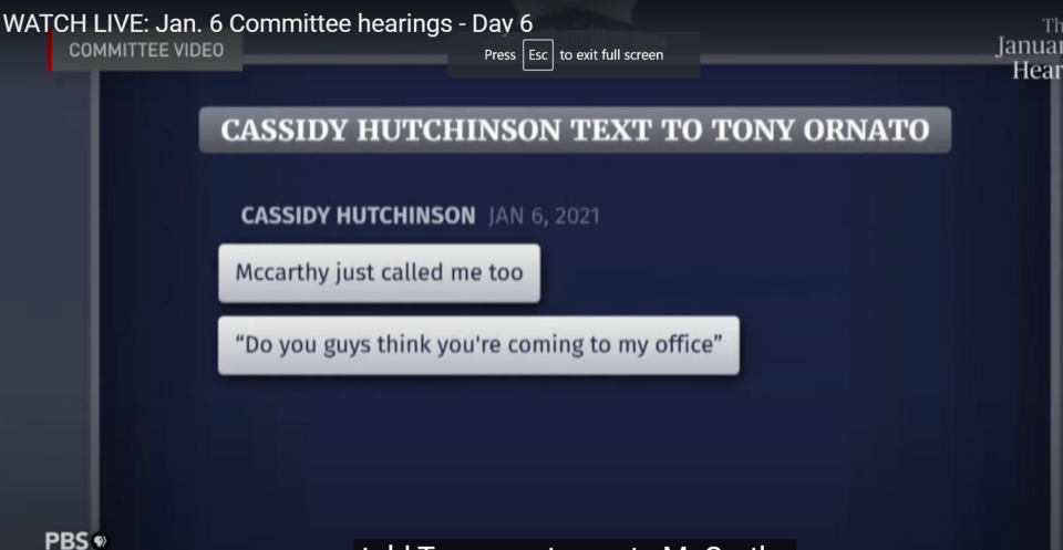 A text between Cassidy Hutchinson and Deputy White House Chief of Staff Tony Ornato about being confronted by House Minority Leader Kevin McCarthy who said Trump must not come to the Capitol.