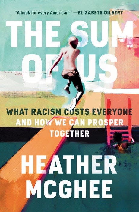 “The Sum of Us: What Racism Costs Everyone and How We Can Prosper Together,” by Heather McGhee.