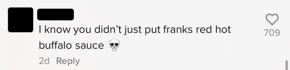 I know you didn't just put franks red hot buffalo sauce [skull emoji]