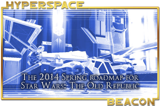 Hyperspace Beacon: The 2014 Spring roadmap for Star Wars: The Old Republic