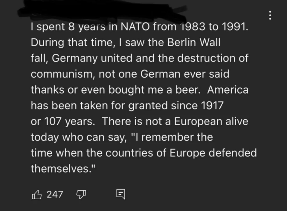 american who lived in germany says no one there bought him a beer and america has been taken for granted, then says "there is not a european alive today who can say, i remember the time when the countries of europe defended themselves"