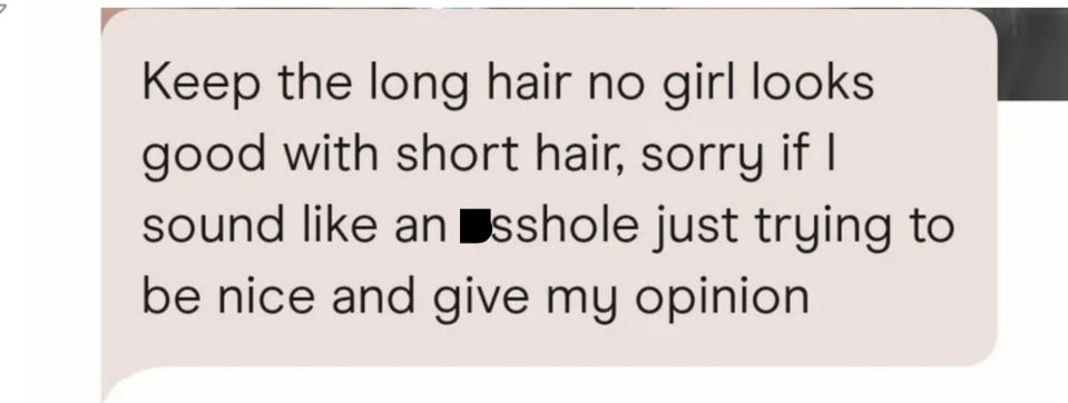 The text reads "Keep the long hair, no girl looks good with short hair, sorry if I sound like an asshole, just trying to be nice and give my opinion"