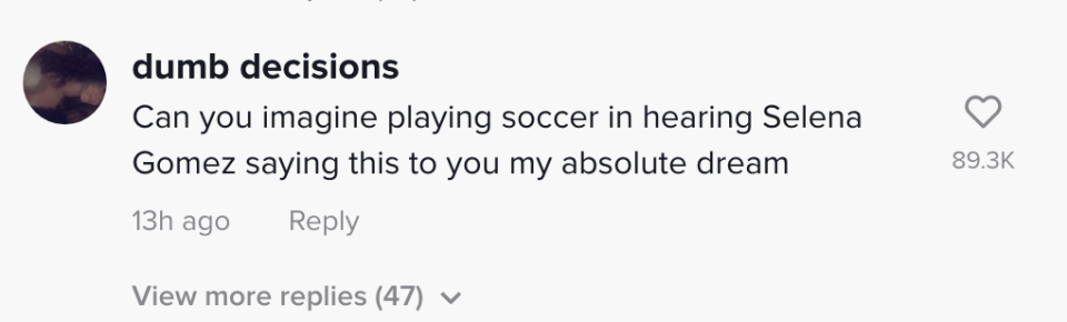 Someone commenting "Can you imagine playing soccer [and] hearing Selena Gomez saying this to you my absolute dream"