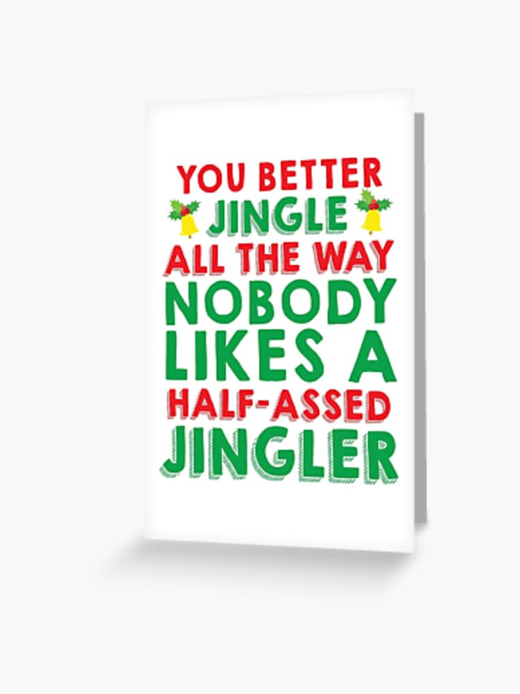 <p><a href="https://go.redirectingat.com?id=74968X1596630&url=https%3A%2F%2Fwww.redbubble.com%2Fi%2Fgreeting-card%2FHalf-Assed-Jingler-by-kjanedesigns%2F24371762.5MT14&sref=https%3A%2F%2Fwww.countryliving.com%2Flife%2Fentertainment%2Fg45142152%2Ffunny-christmas-card-ideas%2F" rel="nofollow noopener" target="_blank" data-ylk="slk:Shop Now;elm:context_link;itc:0;sec:content-canvas" class="link ">Shop Now</a></p><p>Half-Assed Jingler Christmas Card</p><p>redbubble.com</p><p>$4.50</p><span class="copyright">Redbubble</span>