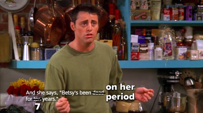 Joey from Friends saying Betsy's been dead for ten years is crossed out to say Betsy's been on her period for seven years