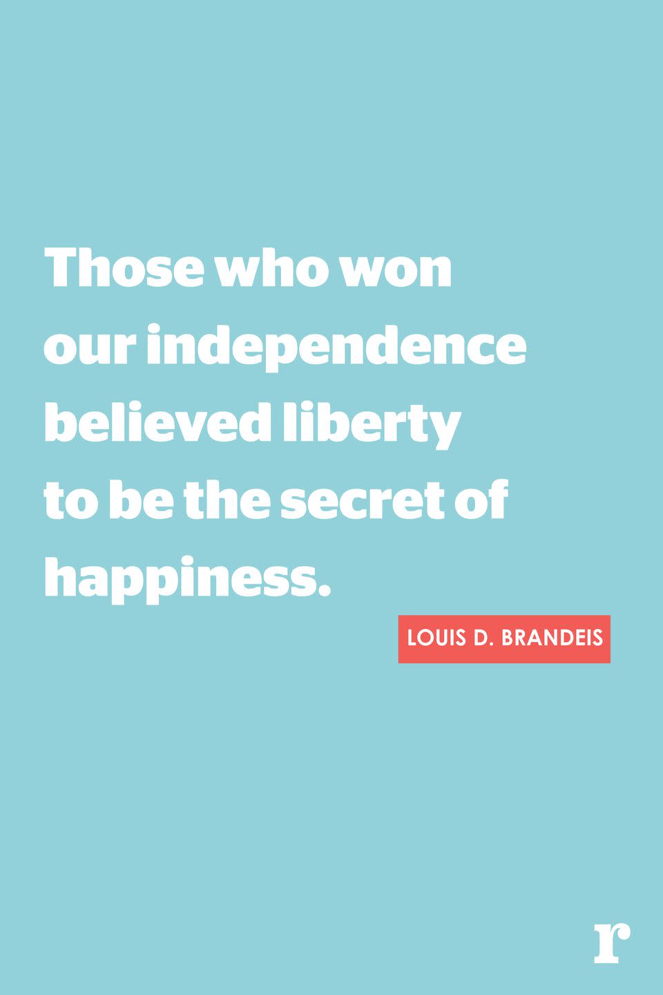 <p>"Those who won our independence believed liberty to be the secret of happiness."</p>