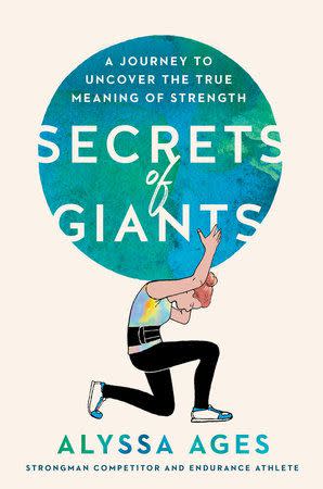 <p><a href="https://www.penguinrandomhouse.com/books/707130/secrets-of-giants-by-alyssa-ages/" rel="nofollow noopener" target="_blank" data-ylk="slk:Shop Now;elm:context_link;itc:0;sec:content-canvas" class="link ">Shop Now</a></p><p>Secrets of Giants: A Journey to Uncover the True Meaning of Strength</p><p>penguinrandomhouse.com</p><p>$28.00</p>