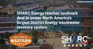 SHARC ENERGY REACHES LANDMARK DEAL TO POWER NORTH AMERICA’S LARGEST DISTRICT ENERGY WASTEWATER RECOVERY SYSTEM