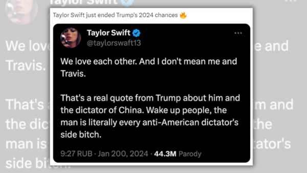 A X post said, "Taylor Swift just ended Trump's 2024 chances." That's said above a screenshot claimed to be from Taylor Swift that says, "We love each other. And I don't mean me and Travis. That's a real quote from Trump about him and the dictator of China. Wake up people, the man is literally every anti-American dictator's side b*tch."