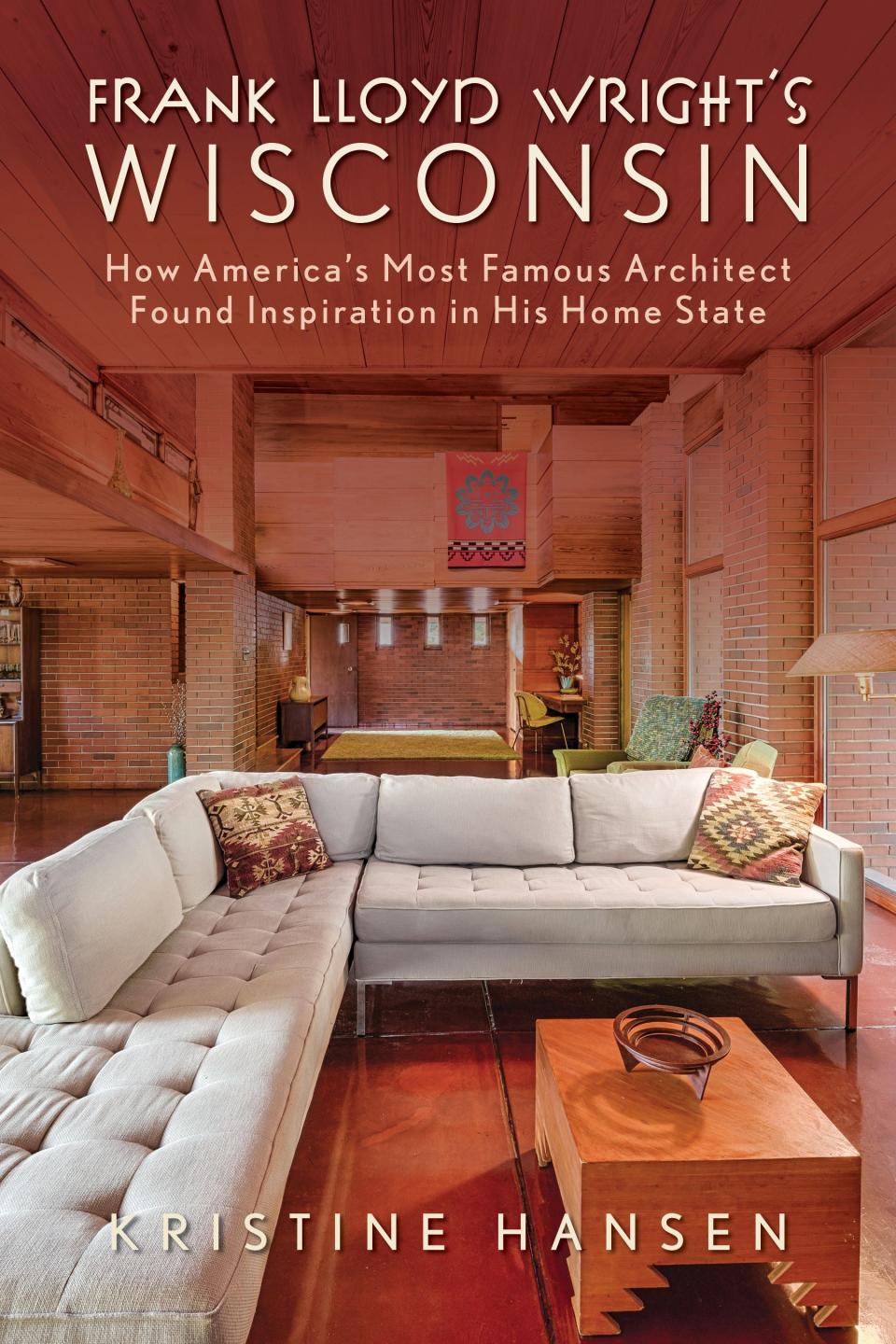 The cover of Kristine Hansen's new book, "Frank Lloyd Wright's Wisconsin: How America's Most Famous Architect Found Inspiration in His Home State."