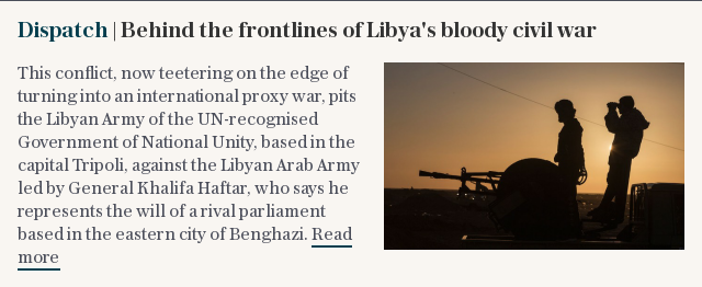 Dispatch | Behind the frontlines of Libya's bloody civil war