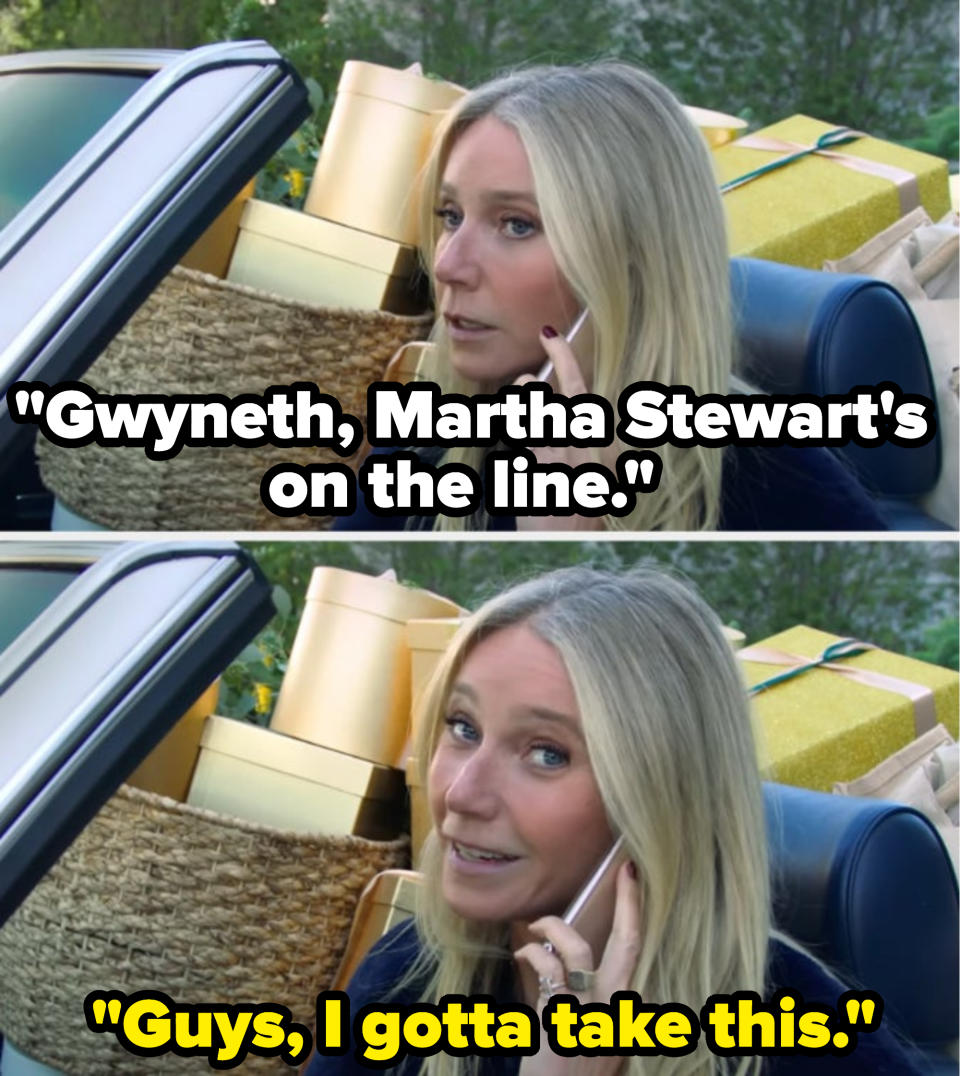 on the phone: gwyneth, martha stewart's on the line. Gwyneth: guy's i gotta take this