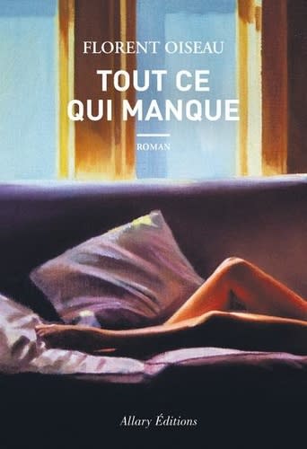 « Tout ce qui manque », de Florent Oiseau (Allary Éditions)