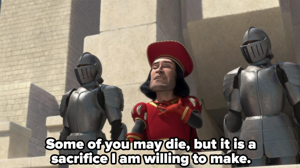 Lord Farquaad saying, "Some of you may die, but it is a sacrifice I am willing to make."