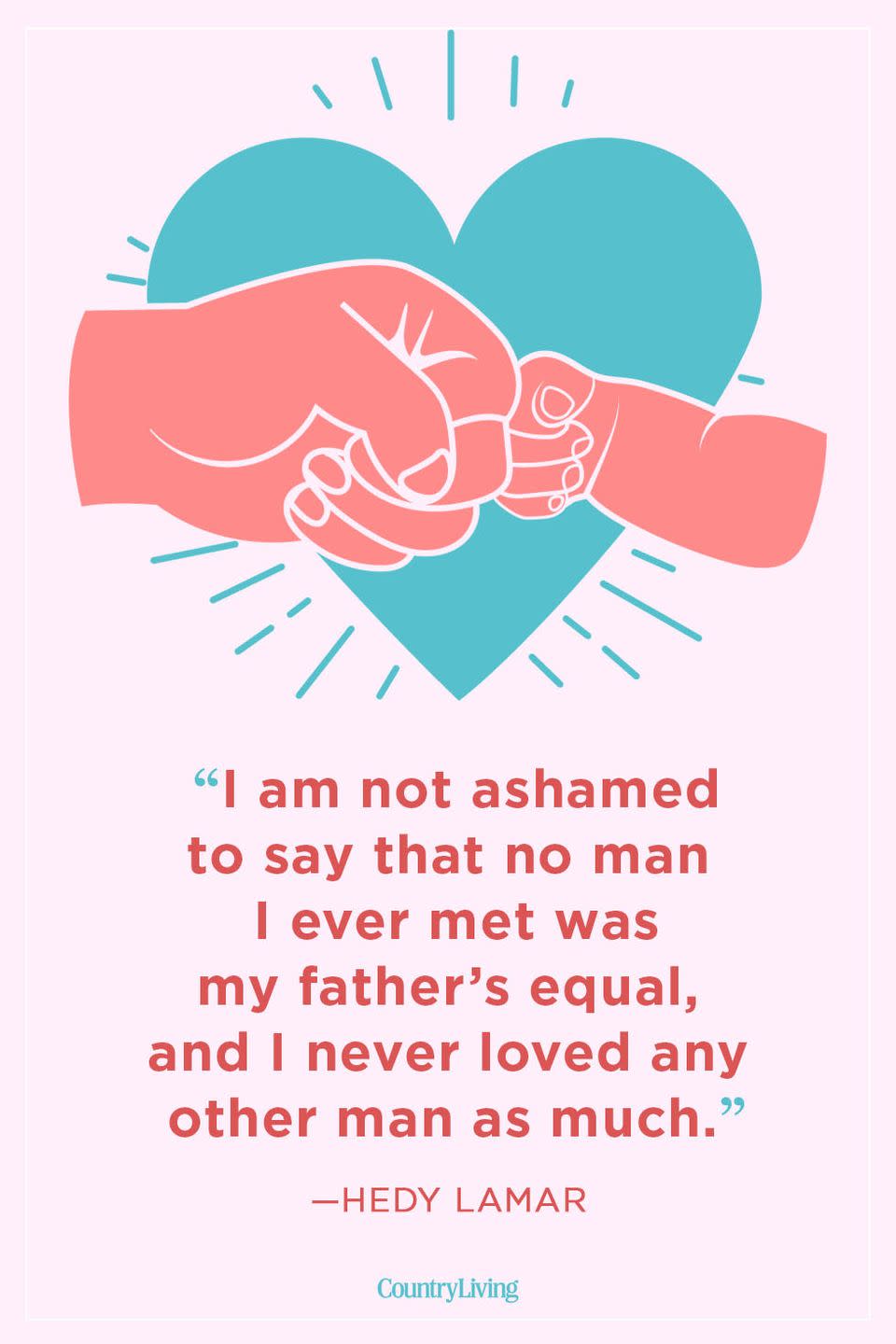 <p>“I am not ashamed to say that no man I ever met was my father’s equal, and I never loved any other man as much.”</p>