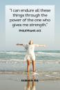 <p>“I can endure all these things through the power of the one who gives me strength.” </p>