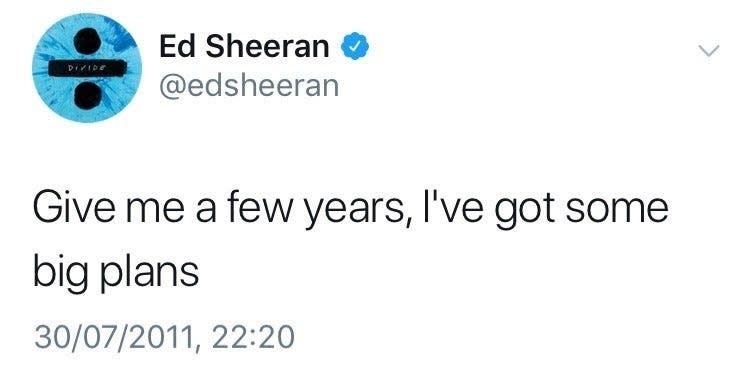 "Give me a few years, I've got some big plans"