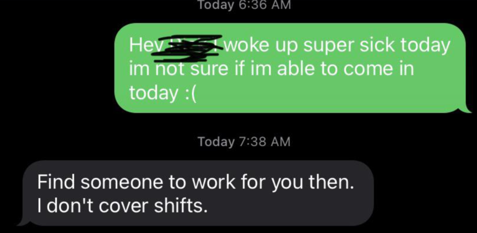 text from employee saying their sick and response from their manager saying find someone to work for you then I don't cover shifts