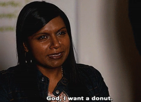 Mindy Kaling in "The Mindy Project" saying, god i want a donut