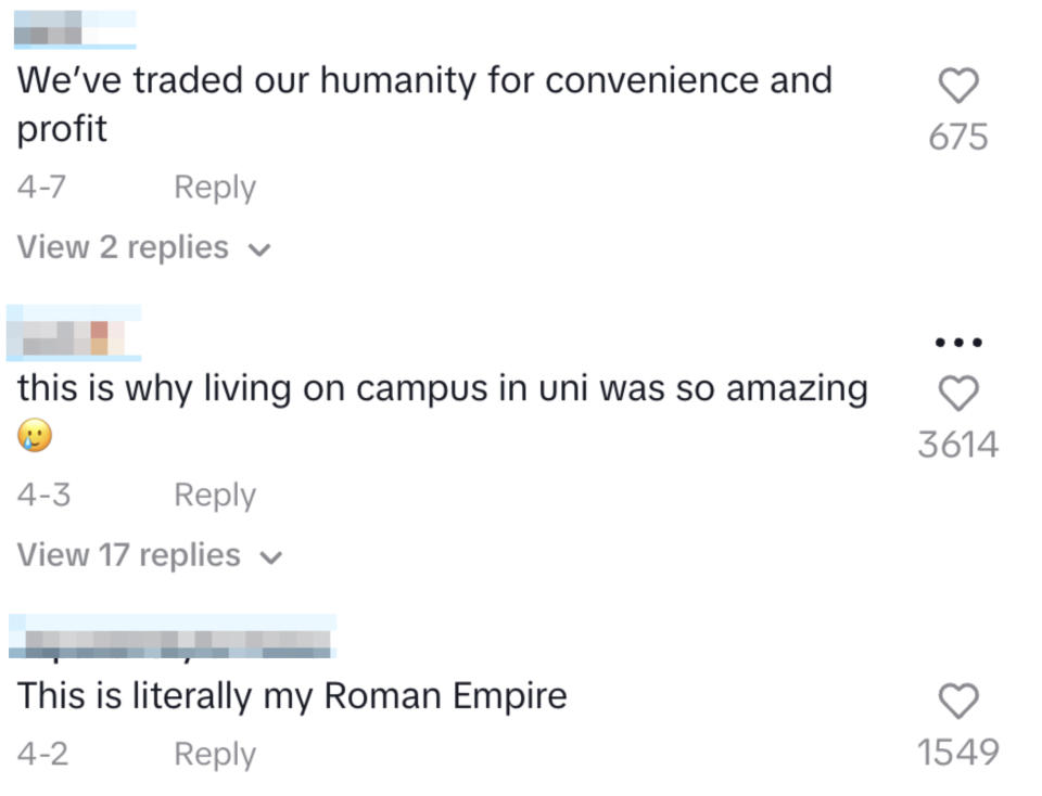 Comments saying we've traded our humanity for convenience and profit. This is why living on campus in uni was so amazing. This is literally my Roman Empire