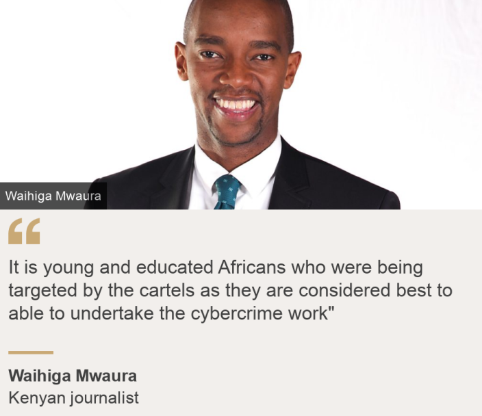 &quot;It is young and educated Africans who were being targeted by the cartels as they are considered best to able to undertake the cybercrime work&quot;&quot;, Source: Waihiga Mwaura, Source description: Kenyan journalist, Image: Waihiga Mwaura 