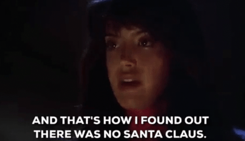 she says, and that's how i found out there was no santa claus