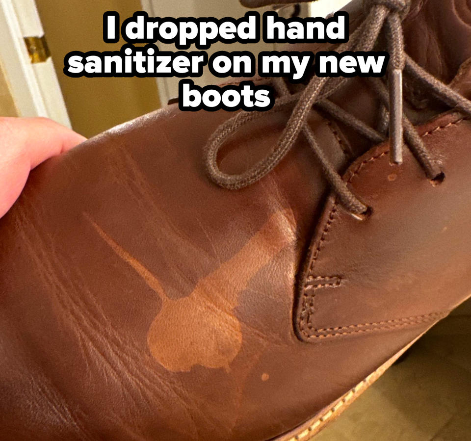 "I dropped hand sanitizer on my new boots."