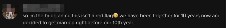 "So I'm the bride and no this isn't a red flag we have been together for 10 years now and decided to get married right before our 10th year'