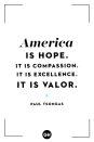 <p>America is hope. It is compassion. It is excellence. It is valor.</p>