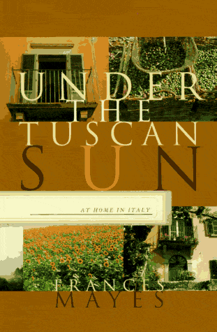 <i>Under the Tuscan Sun: At Home in Italy</i> by Frances Mayes