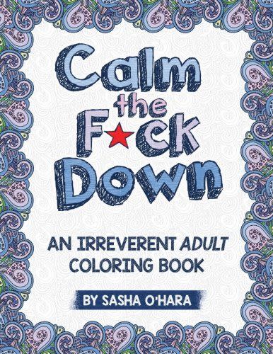 1) <i>Calm the F*ck Down: An Irreverent Adult Coloring Book</i>