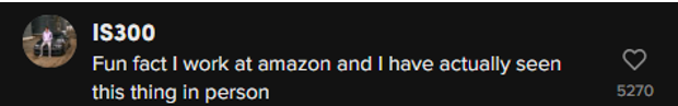 TikTok comment saying "Fun fact I work at amazon and I have actually seen this thing in person"