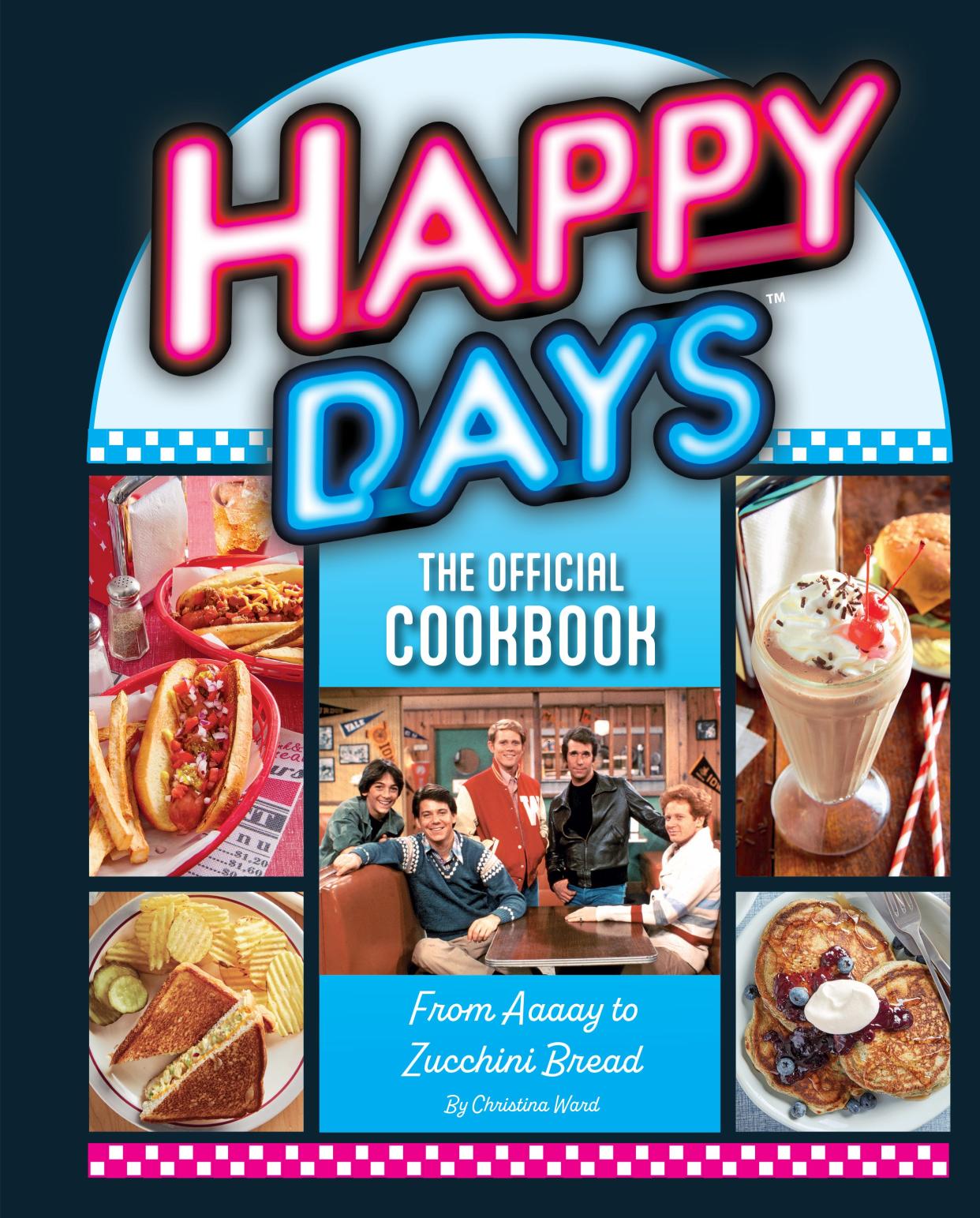 "Happy Days The Official Cookbook: From Aaaat to Zucchini Bread " by Christina Ward