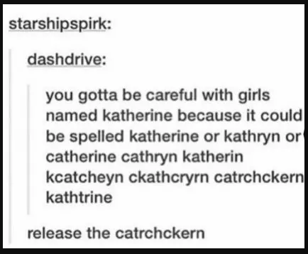Several variations of the name Katherine humorously misspelled, ending with "catchkern"